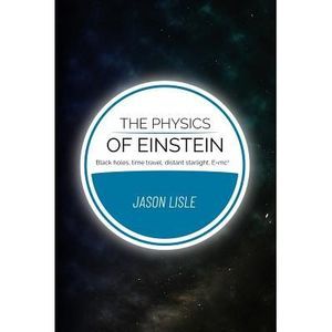 The Physics of Einstein: Black holes, time travel, distant starlight, E=mc2 -- J